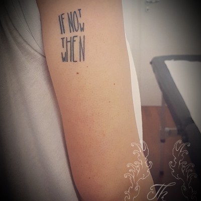 Tatuaj scris - If not now then when de Theodor
